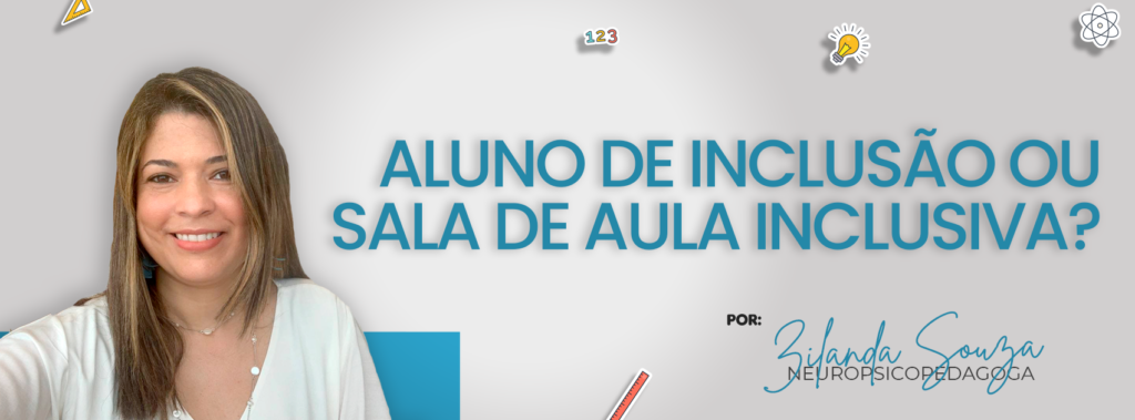 ALUNO DE INCLUSÃO OU SALA DE AULA INCLUSIVA?